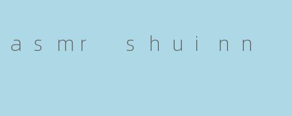 asmr shuinn